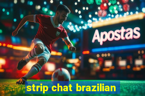 strip chat brazilian